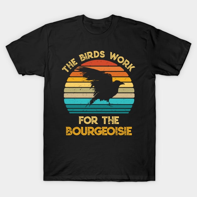 The Birds Work For The Bourgeoisie Vintage Retro Animal T-Shirt by sumikoric